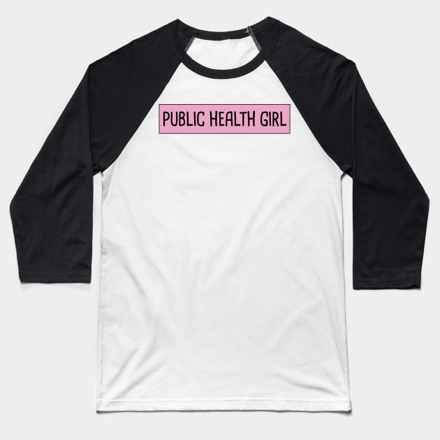 Public Health Girl Baseball T-Shirt by orlumbustheseller